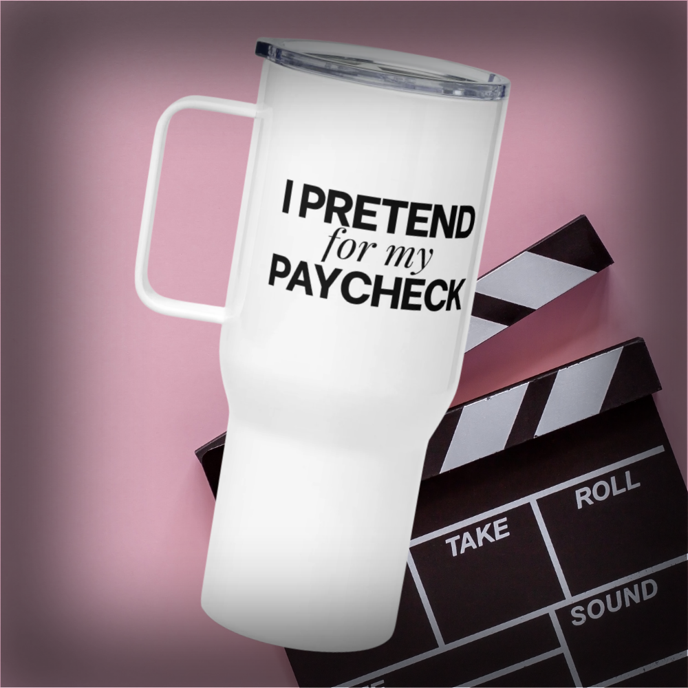 "I PRETEND FOR MY PAYCHECK" Actor / Performer Gift - 25 oz. Travel mug with a handle